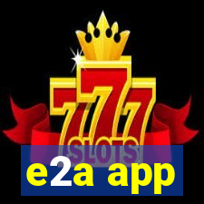 e2a app